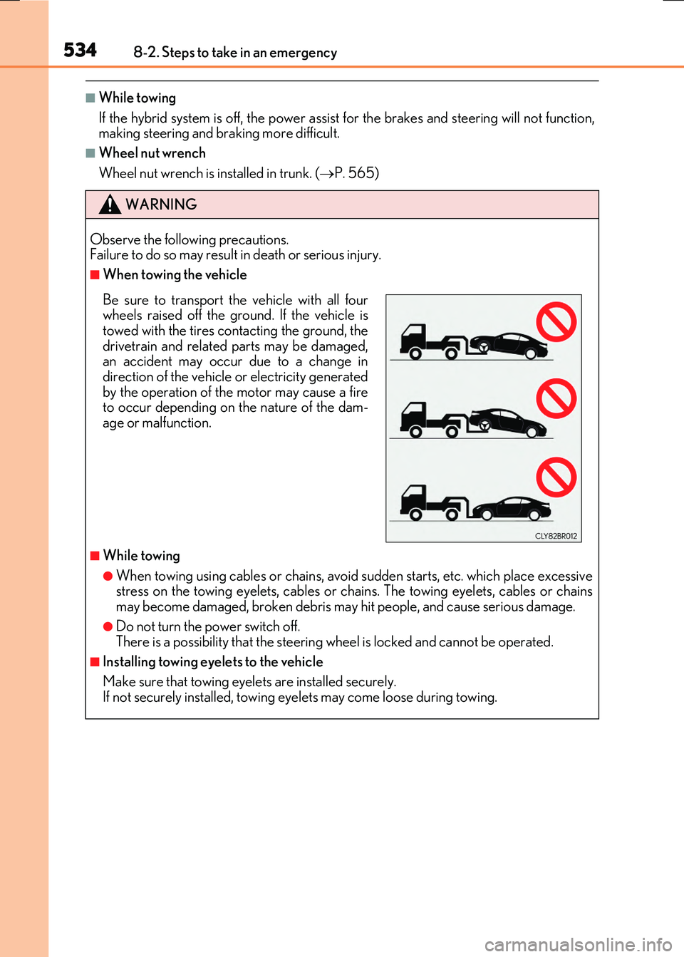 LEXUS RX300H 2017  Owners Manual 5348-2. Steps to take in an emergency
RC300h_EE(OM24740E)
■While towing 
If the hybrid system is off, the power assist  for the brakes and steering will not function, making steering and braking mor