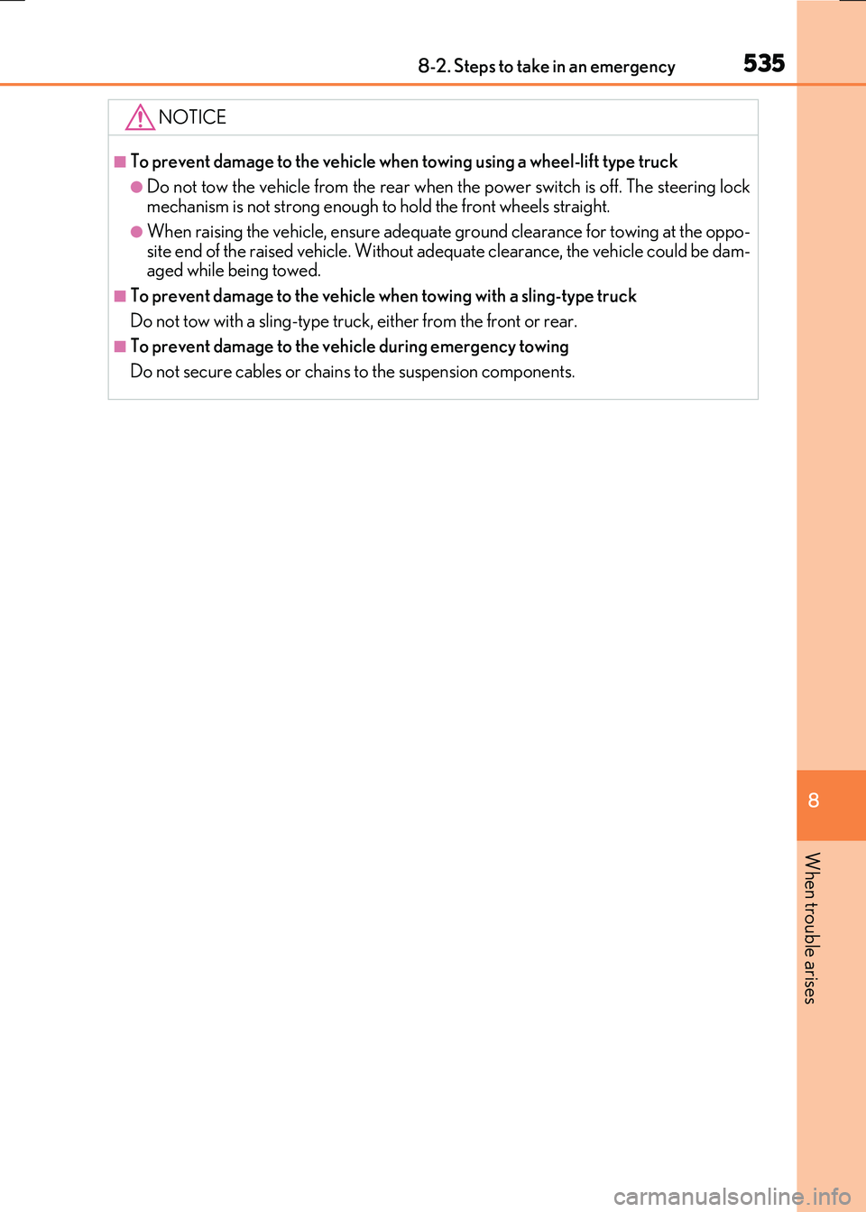 LEXUS RX300H 2017  Owners Manual 5358-2. Steps to take in an emergency
8
When trouble arises
RC300h_EE(OM24740E)
NOTICE
■To prevent damage to the vehicle when towing using a wheel-lift type truck
●Do not tow the vehicle from the 