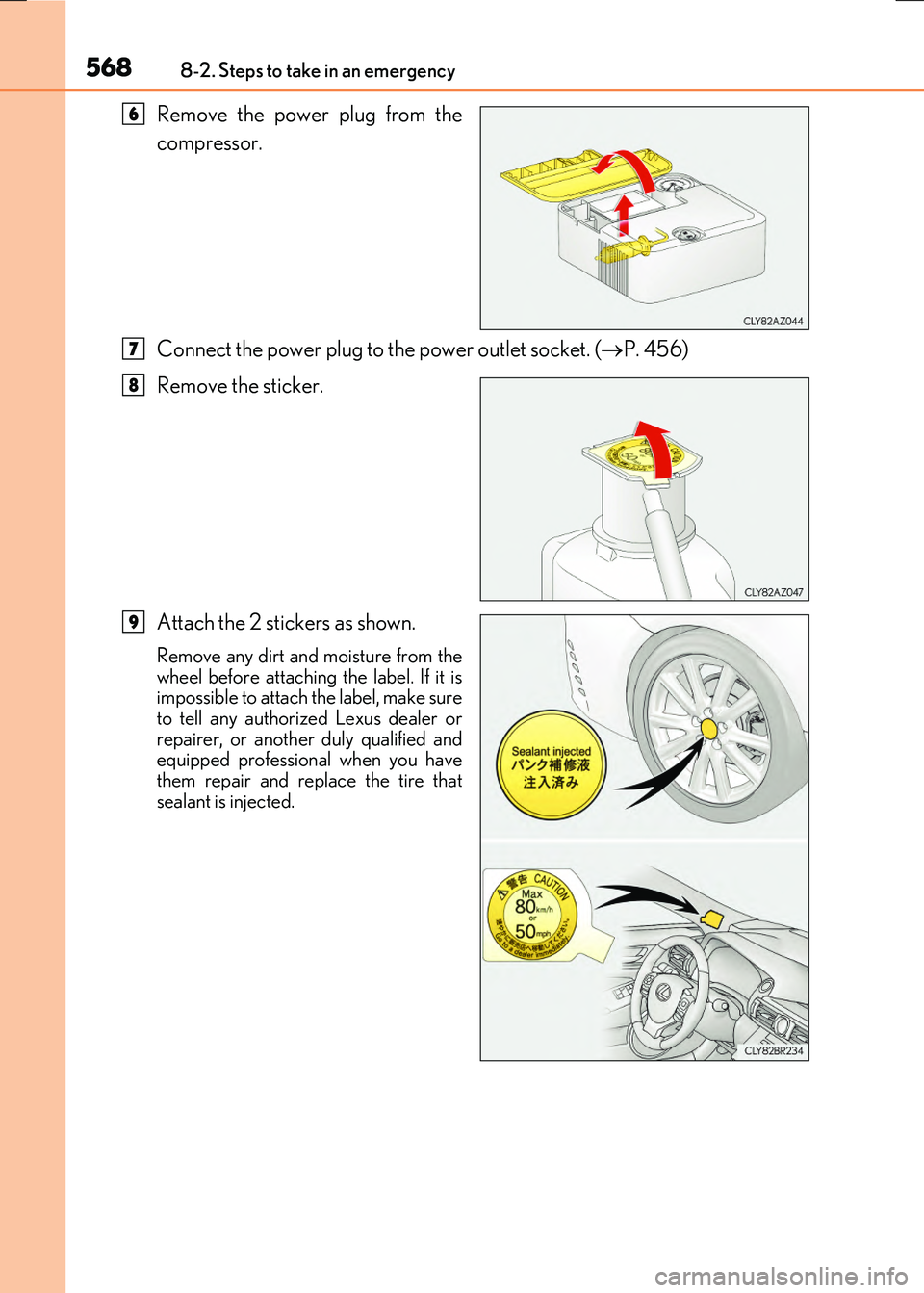 LEXUS RX300H 2017  Owners Manual 5688-2. Steps to take in an emergency
RC300h_EE(OM24740E)
Remove the power plug from the 
compressor. 
Connect the power plug to the power outlet socket. ( P. 456) 
Remove the sticker. 
Attach the 