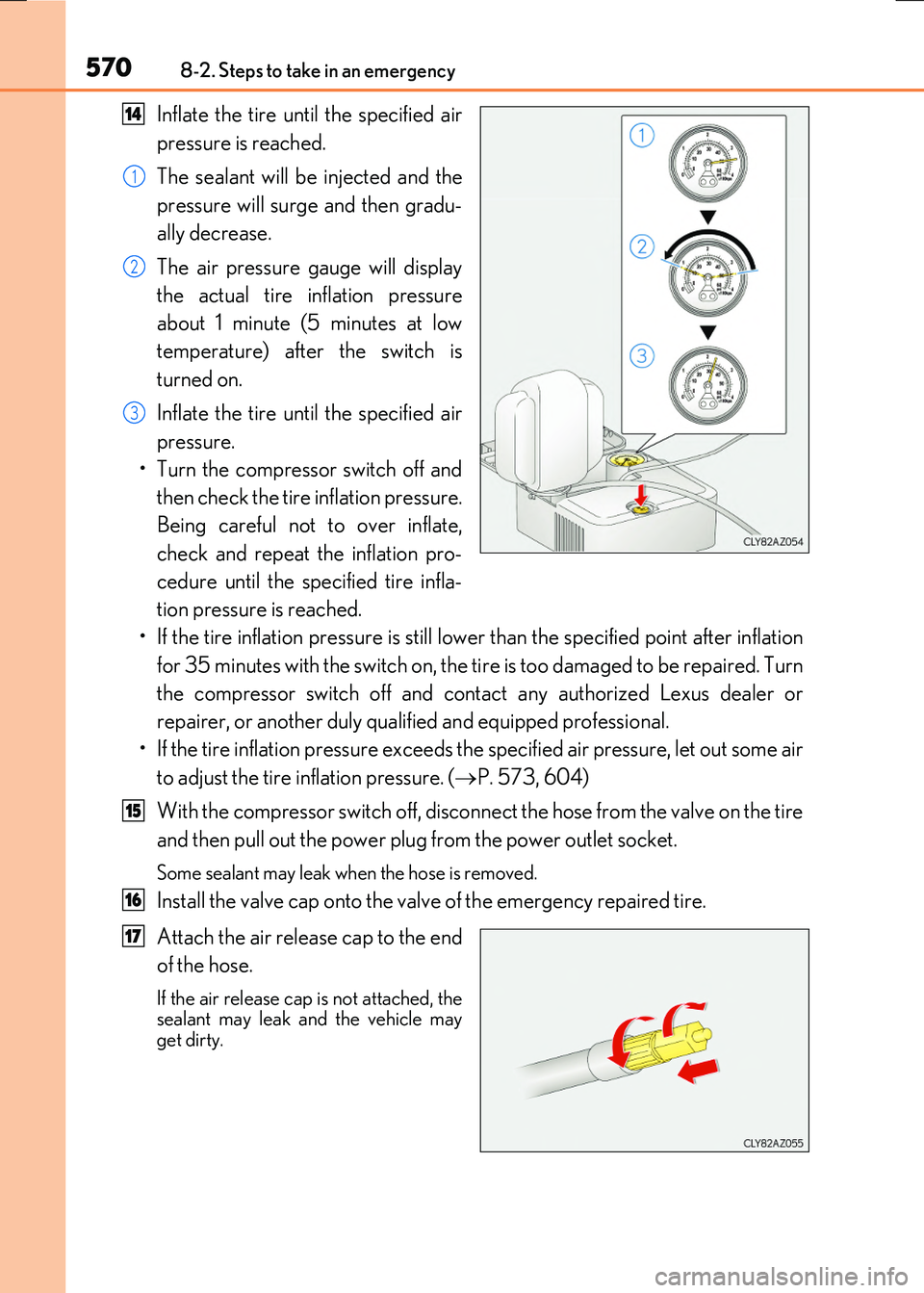 LEXUS RX300H 2017 Owners Manual 5708-2. Steps to take in an emergency
RC300h_EE(OM24740E)
Inflate the tire until the specified air
pressure is reached.
The sealant will be injected and the
pressure will surge and then gradu-
all LEXUS RX300H 2017 Owners Manual 5708-2. Steps to take in an emergency
RC300h_EE(OM24740E)
Inflate the tire until the specified air
pressure is reached.
The sealant will be injected and the
pressure will surge and then gradu-
all