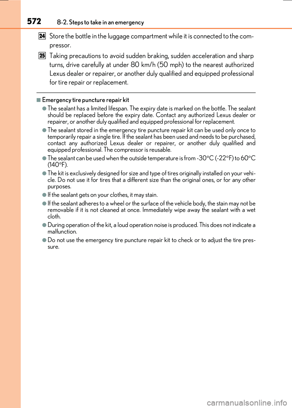 LEXUS RX300H 2017  Owners Manual 5728-2. Steps to take in an emergency
RC300h_EE(OM24740E)
Store the bottle in the luggage compartment while it is connected to the com- 
pressor. 
Taking precautions to avoid sudden br aking, sudden a