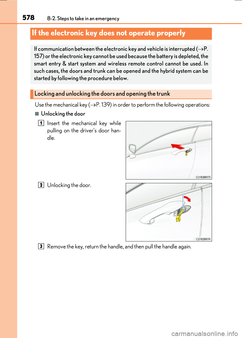 LEXUS RX300H 2017  Owners Manual 5788-2. Steps to take in an emergency
RC300h_EE(OM24740E)
Use the mechanical key (P. 139) in order to perform the following operations:
■Unlocking the door 
Insert the mechanical key while 
pulli