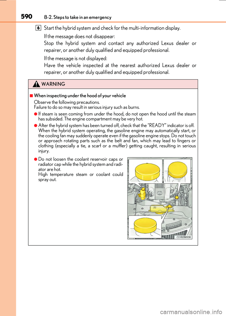 LEXUS RX300H 2017  Owners Manual 5908-2. Steps to take in an emergency
RC300h_EE(OM24740E)
Start the hybrid system and check for the multi-information display. 
If the message does not disappear: 
Stop the hybrid system and contact a