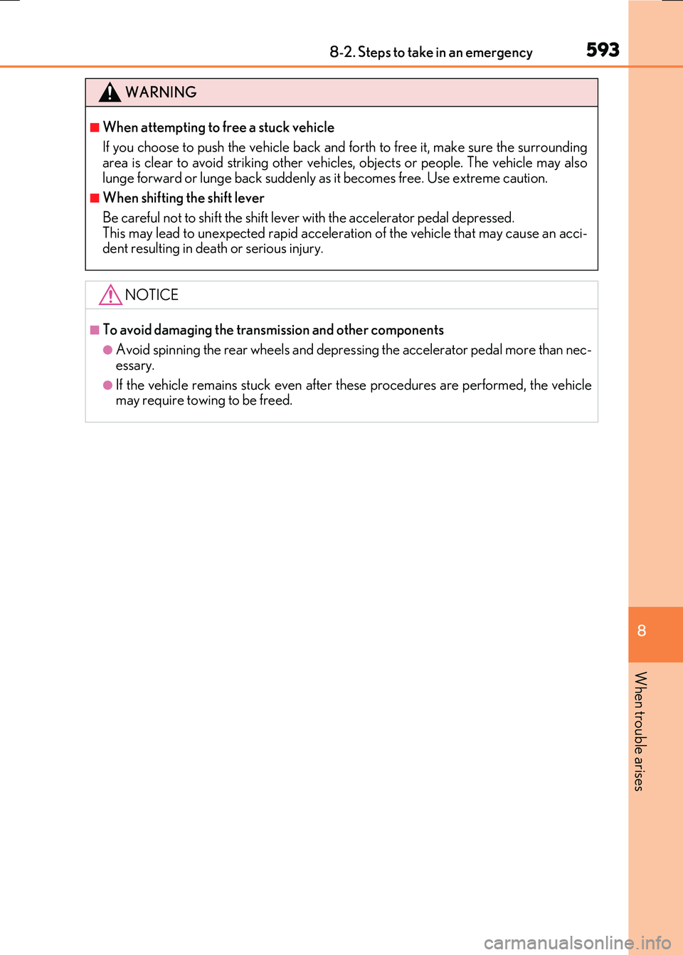 LEXUS RX300H 2017  Owners Manual 5938-2. Steps to take in an emergency
8
When trouble arises
RC300h_EE(OM24740E)
WARNING
■When attempting to free a stuck vehicle 
If you choose to push the vehicle back and forth to free it, make su