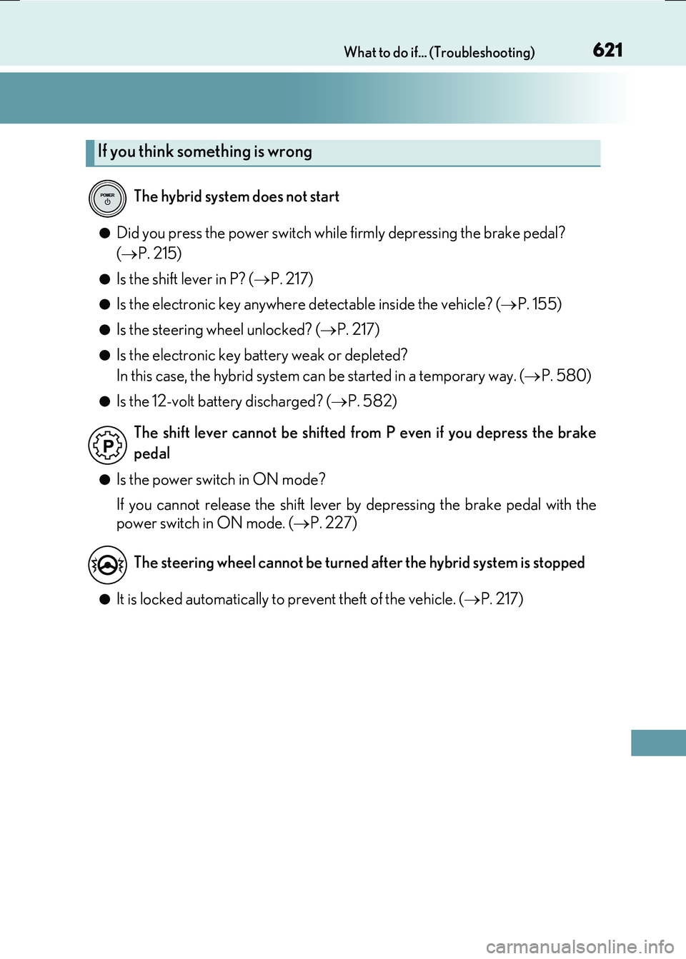 LEXUS RX300H 2017  Owners Manual 621What to do if... (Troubleshooting)
RC300h_EE(OM24740E)
●Did you press the power switch while firmly depressing the brake pedal?  
( P. 215)
●Is the shift lever in P? (P. 217)
●Is the el