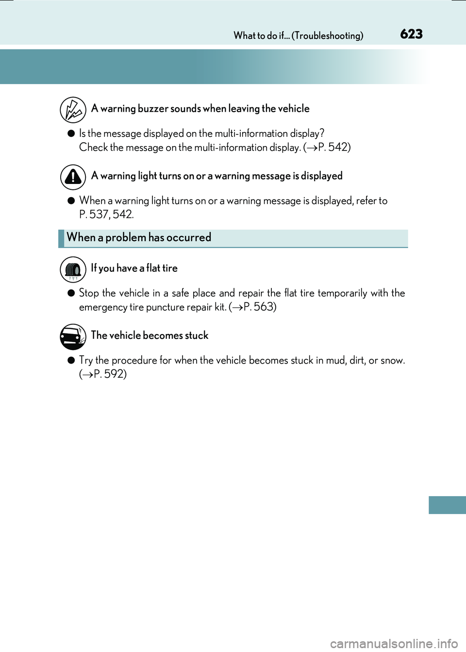 LEXUS RX300H 2017  Owners Manual 623What to do if... (Troubleshooting)
RC300h_EE(OM24740E)
●Is the message displayed on the multi-information display? 
Check the message on the multi-information display. ( P. 542)
●When a warn