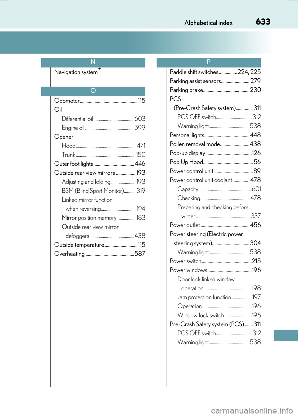 LEXUS RX300H 2017  Owners Manual 633Alphabetical index
RC300h_EE(OM24740E)
Navigation system*
Odometer................................................... 115 
Oil 
Differential oil ...................................... 603 
Engine o