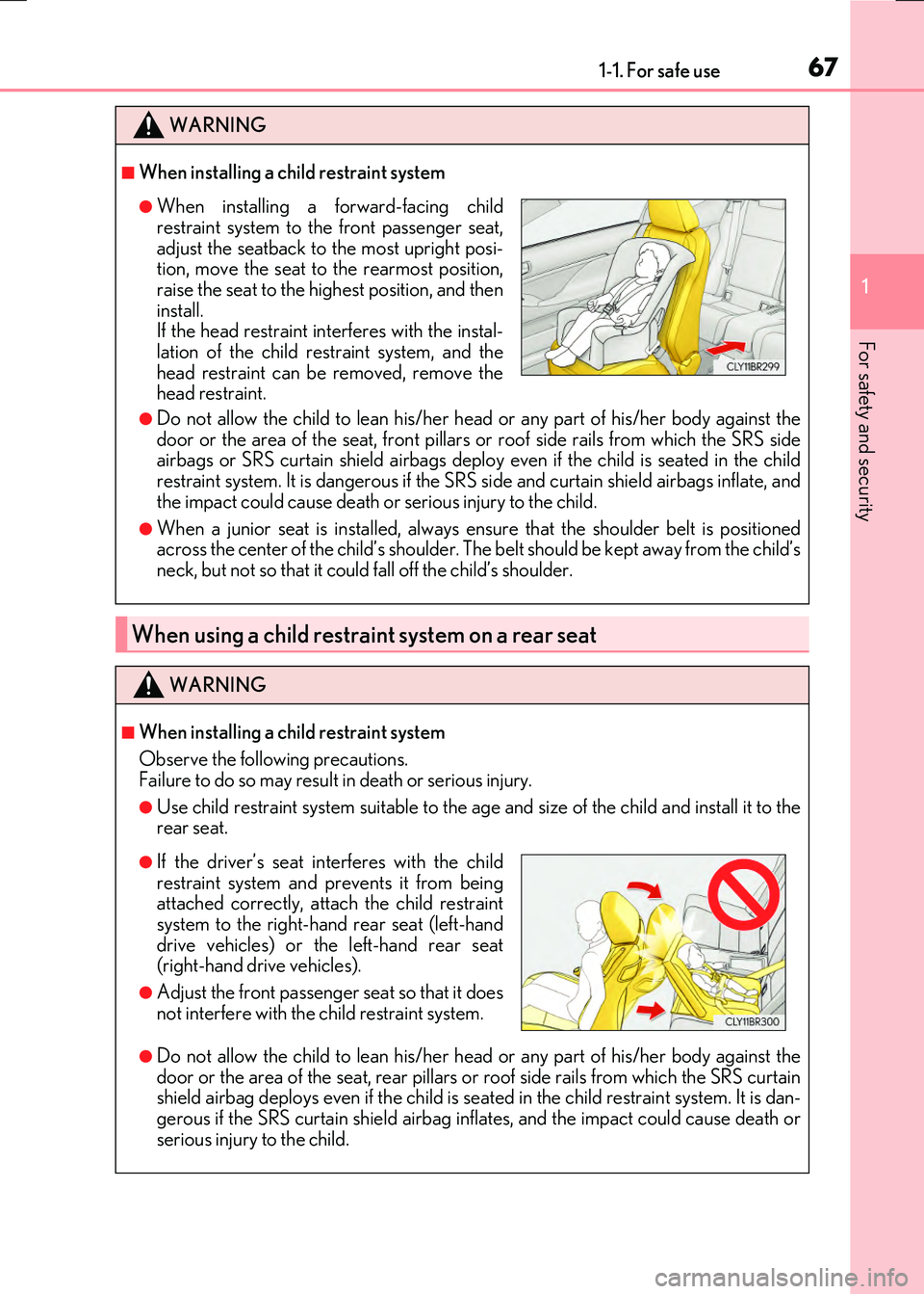 LEXUS RX300H 2017 Repair Manual 671-1. For safe use
1
For safety and security
RC300h_EE(OM24740E)
WARNING
■When installing a child restraint system
●Do not allow the child to lean his/her head or any part of his/her body against LEXUS RX300H 2017 Repair Manual 671-1. For safe use
1
For safety and security
RC300h_EE(OM24740E)
WARNING
■When installing a child restraint system
●Do not allow the child to lean his/her head or any part of his/her body against