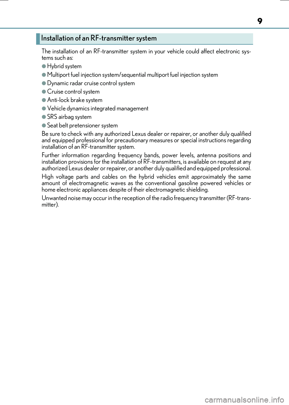 LEXUS RX300H 2017  Owners Manual 9
RC300h_EE(OM24740E) 
The installation of an RF-transmitter system in your vehicle could affect electronic sys- tems such as:
●Hybrid system
●Multiport fuel injection system/seque ntial multiport
