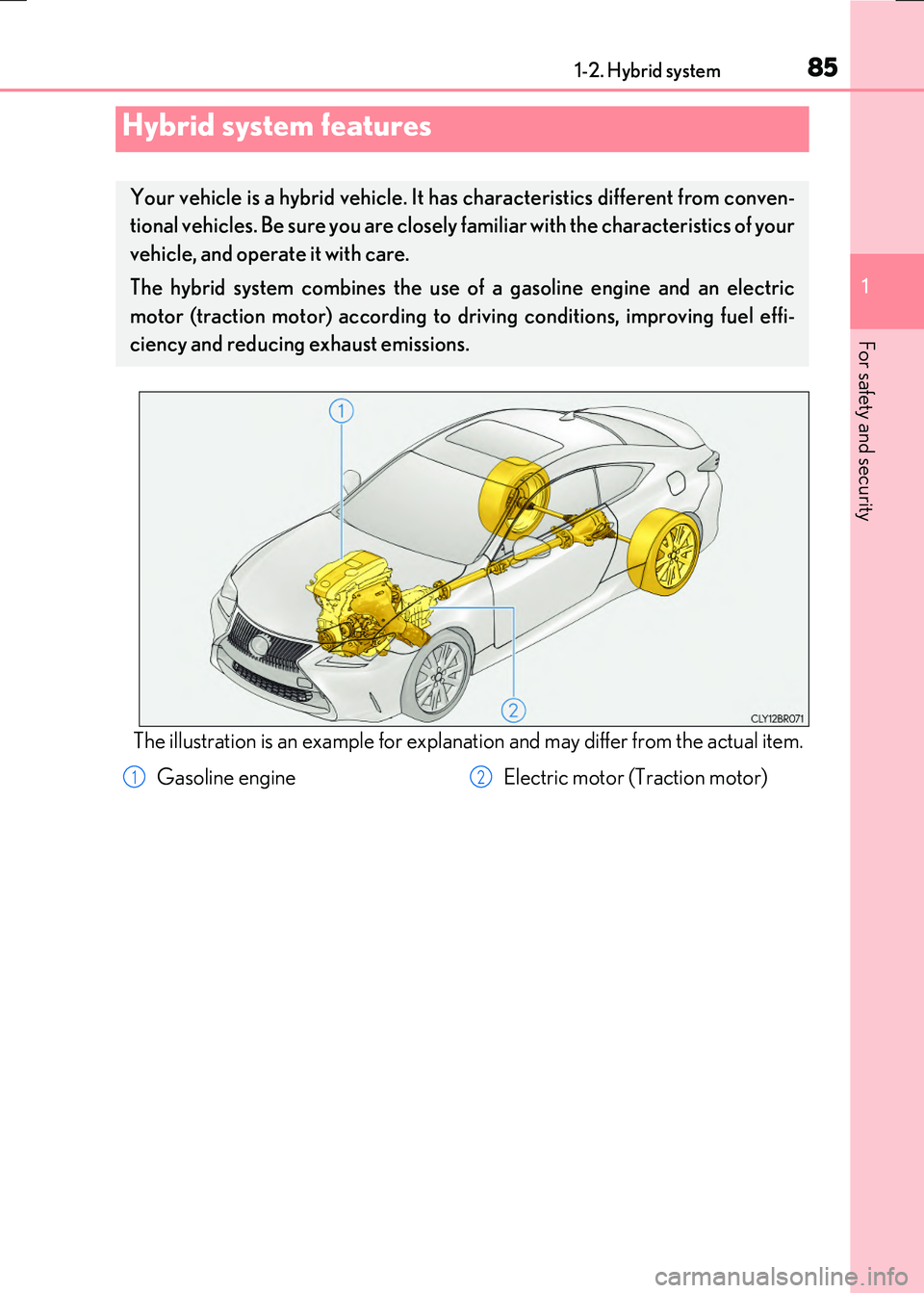 LEXUS RX300H 2017 Manual Online 85
1
For safety and security
RC300h_EE(OM24740E) 
1-2. Hybrid system
The illustration is an example for explanation and may differ from the actual item.
Hybrid system features
Your vehicle is a hybrid