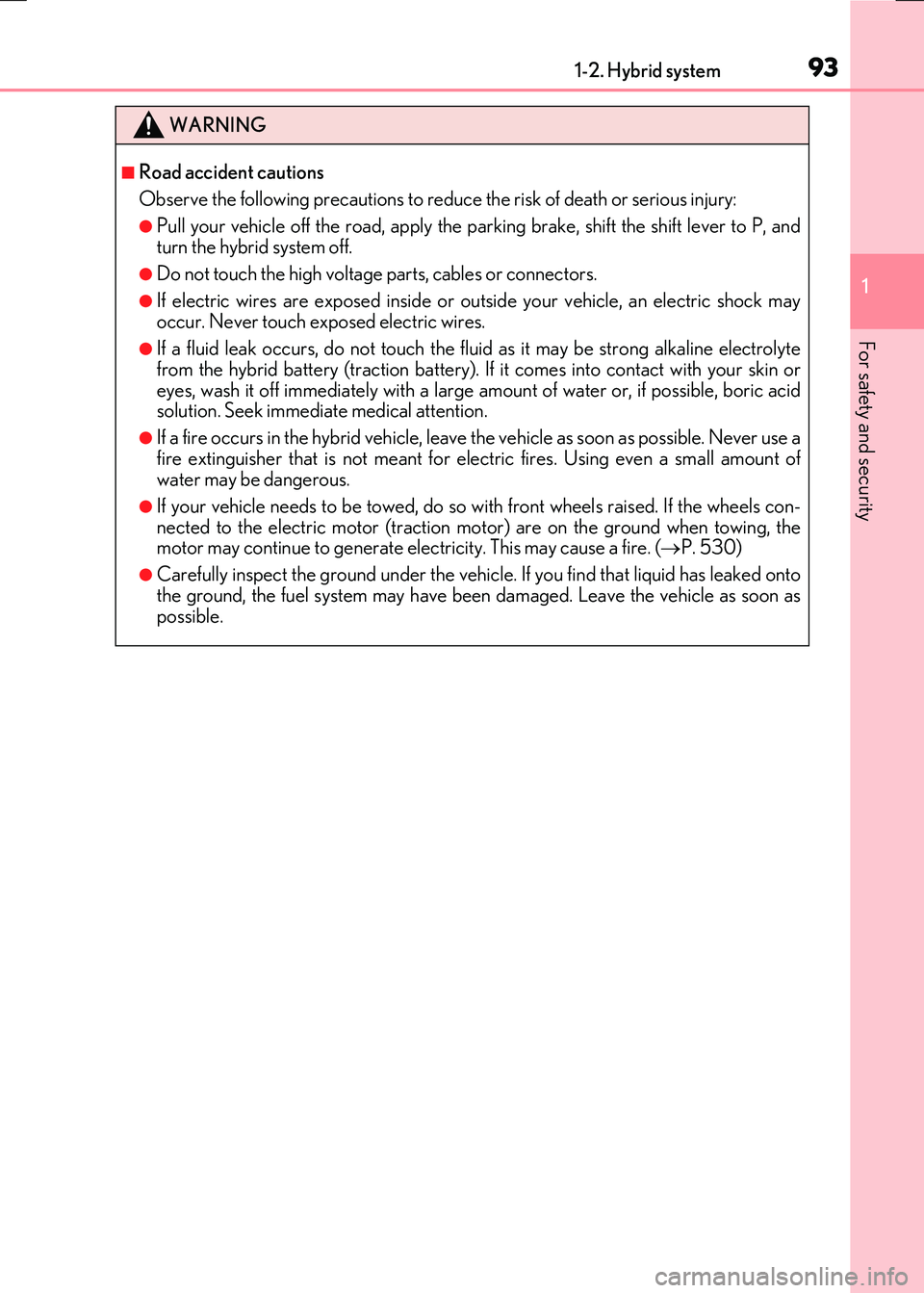 LEXUS RX300H 2017 Owners Manual 931-2. Hybrid system
1
For safety and security
RC300h_EE(OM24740E)
WARNING
■Road accident cautions
Observe the following precautions to reduce the risk of death or serious injury:
●Pull your veh LEXUS RX300H 2017 Owners Manual 931-2. Hybrid system
1
For safety and security
RC300h_EE(OM24740E)
WARNING
■Road accident cautions
Observe the following precautions to reduce the risk of death or serious injury:
●Pull your veh