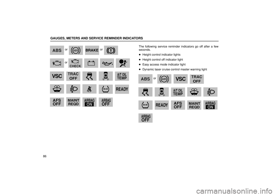 LEXUS RX330 2006 User Guide GAUGES, METERS AND SERVICE REMINDER INDICATORS
86
or or
or
13RY032
13RY033 13RY030
13RY029 13RY035
The following service reminder indicators go off a LEXUS RX330 2006 User Guide GAUGES, METERS AND SERVICE REMINDER INDICATORS
86
or or
or
13RY032
13RY033 13RY030
13RY029 13RY035
The following service reminder indicators go off a