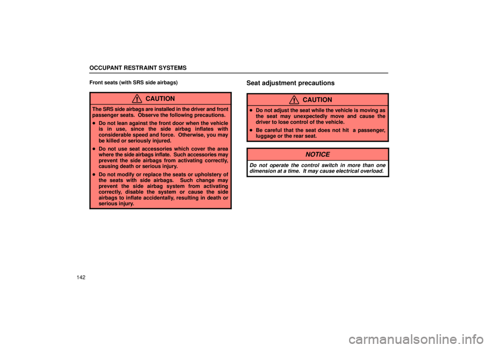LEXUS RX330 2006  Owners Manual OCCUPANT RESTRAINT SYSTEMS
142Front seats (with SRS side airbags)
CAUTION
The SRS side airbags are 
installed in the driver and front
passenger seats.  Observe the following precautions.
 Do not lean