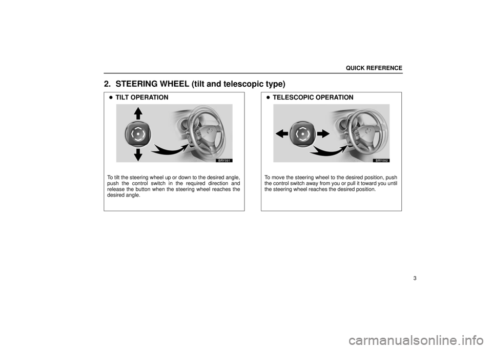 LEXUS RX330 2006 Owners Manual BRY091
(7.2/7)
TILT OPERATION
To tilt the steering wheel up or down to the desired angle,
push the control switch in the required direction and
release the button when the steering wheel reaches the
