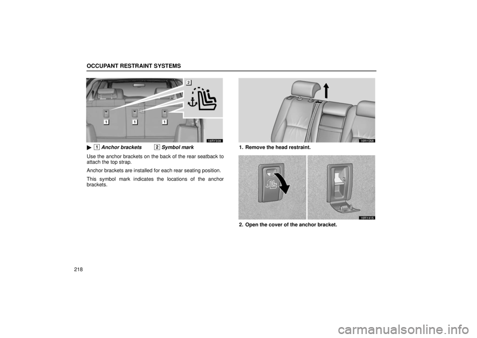 LEXUS RX330 2006  Owners Manual OCCUPANT RESTRAINT SYSTEMS
218
1Anchor brackets2Symbol mark
Use the anchor brackets on the back of the rear seatback to
attach the top strap.
Anchor brackets are installed for each rear seating posit