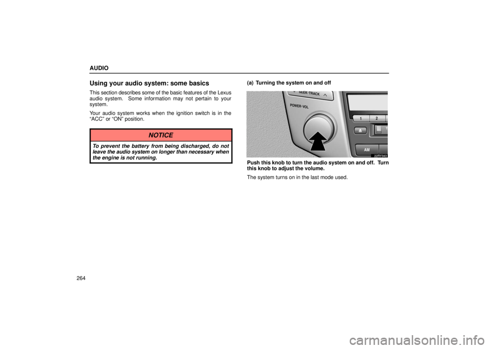 LEXUS RX330 2006  Owners Manual AUDIO
264
Using your audio system: some basics
This section describes some of the basic features of the Lexus
audio system.  Some information may not pertain to your
system.
Your audio system works wh