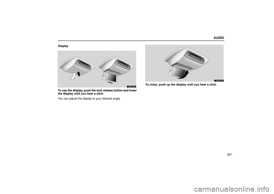 LEXUS RX330 2006 Repair Manual AUDIO
307
Display
To use the display, push the lock release button and lower
the display until you hear a click.
You can adjust the display to your desired angle.
To close, push up the display until y