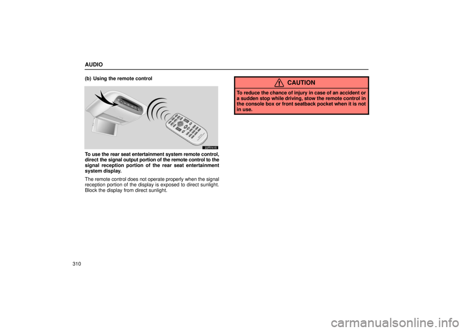 LEXUS RX330 2006 Repair Manual AUDIO
310(b) Using the remote control
To use the rear seat entertainment system remote control,
direct 
the signal output portion of the remote control to the
signal reception portion of the rear seat