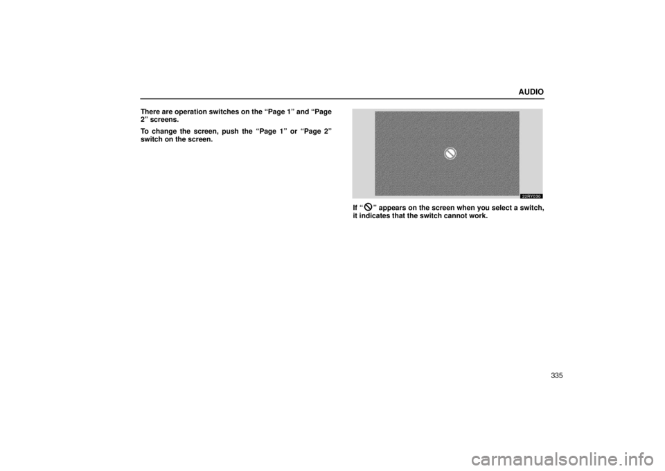 LEXUS RX330 2006  Owners Manual AUDIO
335
There are operation switches on the “Page 1” and “Page
2” screens.
To change the screen, push the “Page 1” or “Page 2”
switch on the screen.
If “” appears on the screen w