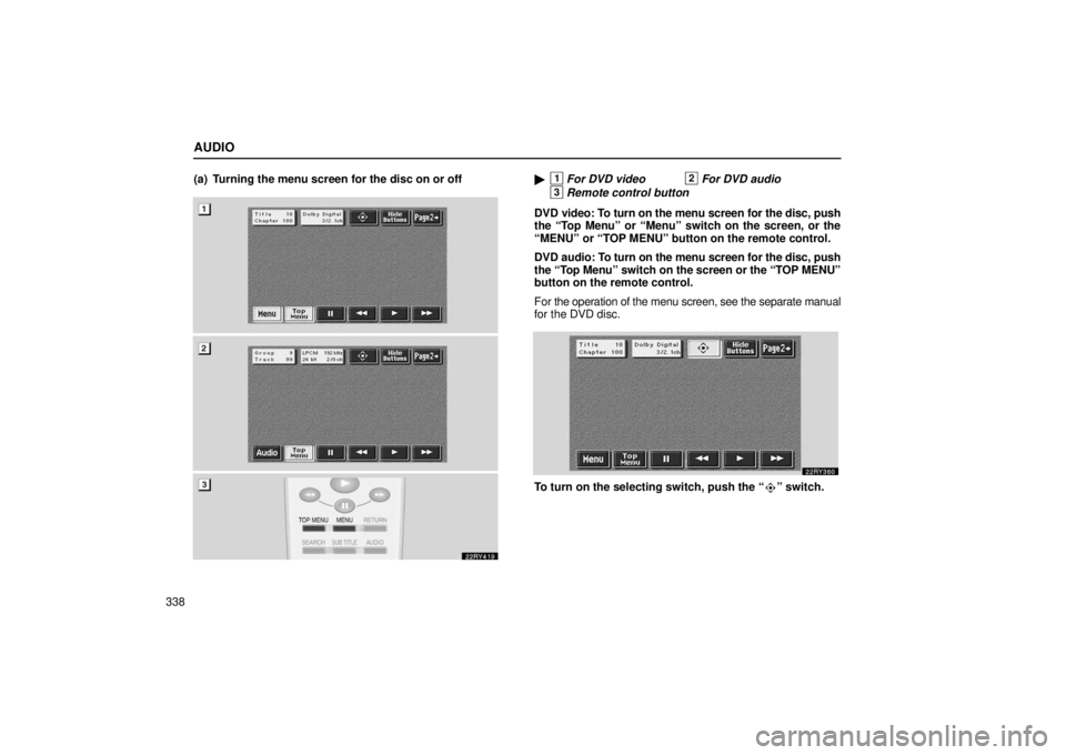 LEXUS RX330 2006  Owners Manual AUDIO
338(a) Turning the menu screen for the disc on or off
1For DVD video2For DVD audio
3Remote control button
DVD video: To turn on the menu screen for the disc, push
the “Top Menu” or “Menu