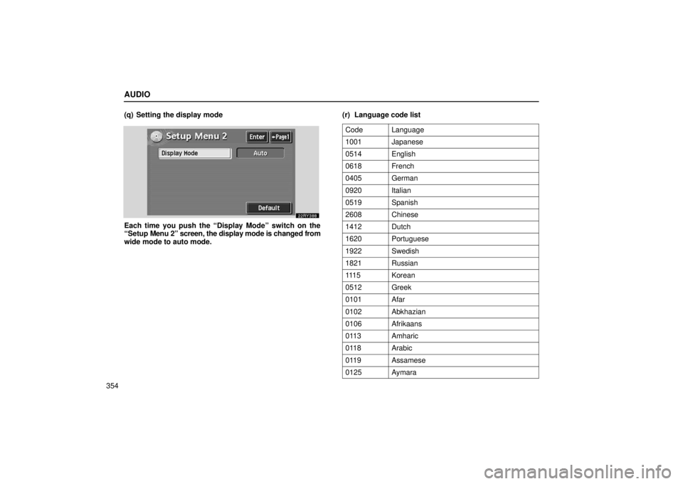 LEXUS RX330 2006 Manual PDF AUDIO
354(q) Setting the display mode
Each time you push the “Display Mode” switch on the
“Setup 
Menu 2” screen, the display mode is changed from
wide mode to auto mode. (r) Language code lis