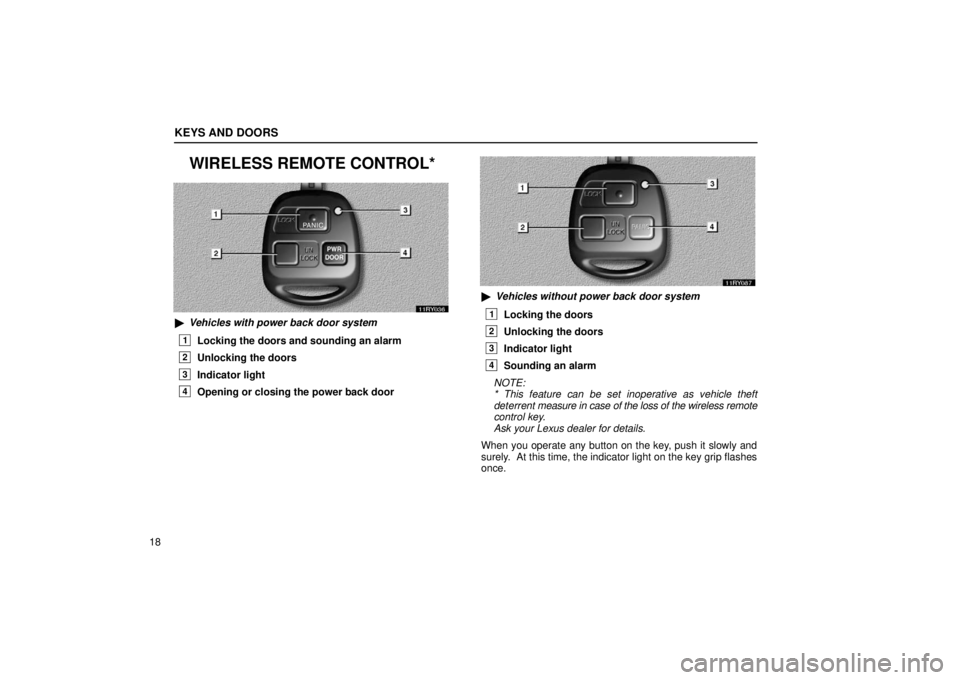 LEXUS RX330 2006  Owners Manual KEYS AND DOORS
18
WIRELESS REMOTE CONTROL*
Vehicles with power back door system
1Locking the doors and sounding an alarm
2Unlocking the doors
3Indicator light
4Opening or closing the power back door
