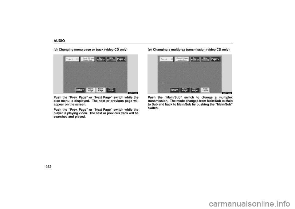 LEXUS RX330 2006 Manual PDF AUDIO
362(d) Changing menu page or track (video CD only)
Push the “Prev. Page” or “Next Page” switch while the
disc menu is displayed.  The next or previous page will
appear on the screen.
Pus