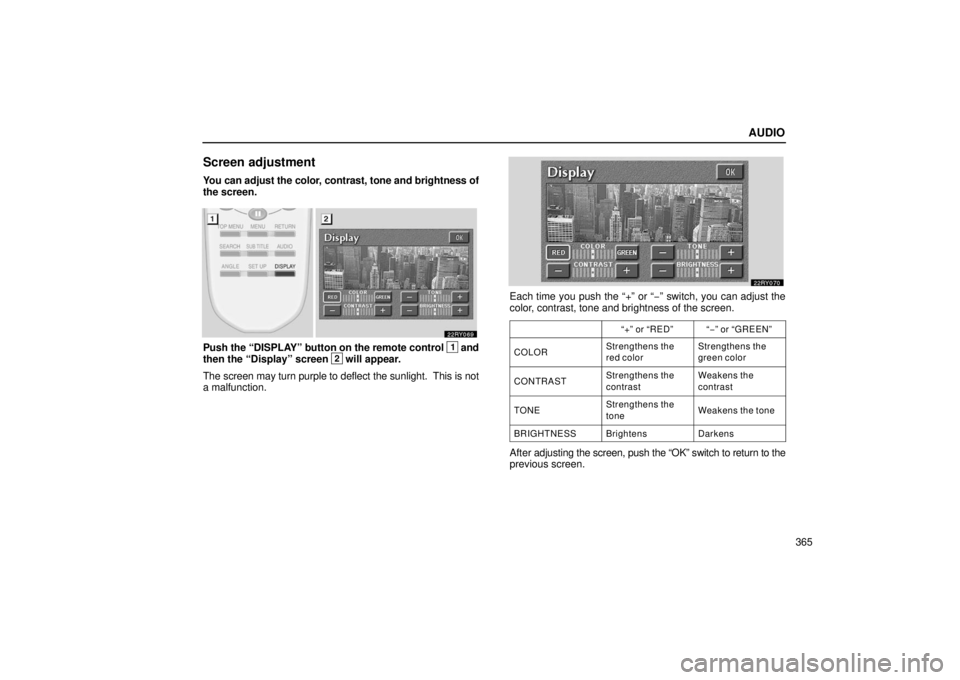 LEXUS RX330 2006 Manual PDF AUDIO
365
Screen adjustment
You can adjust the color, contrast, tone and brightness of
the screen.
Push the “DISPLAY” button on the remote control 1 and
then the “Display” screen 2 will appear