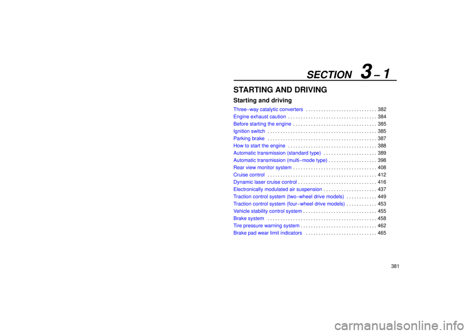 LEXUS RX330 2006  Owners Manual SECTION   3 – 1
381
STARTING AND DRIVING
Starting and driving
Three−way catalytic converters382
. . . . . . . . . . . . . . . . . . . . . . . . . . . . 
Engine exhaust caution 384
. . . . . . . . 