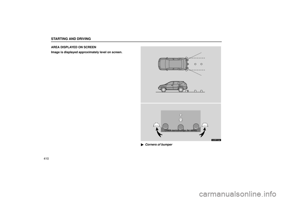 LEXUS RX330 2006  Owners Manual STARTING AND DRIVING
410AREA DISPLAYED ON SCREEN
Image is displayed approximately level on screen.
Check surroundings for safety.

Corners of bumper 