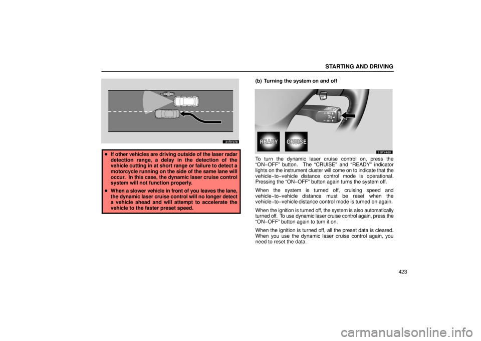 LEXUS RX330 2006  Owners Manual STARTING AND DRIVING
423
If other vehicles are driving outside of the laser radar
detection range, a delay in the detection of the
vehicle cutting in at short range or failure to detect a
motorcycle 