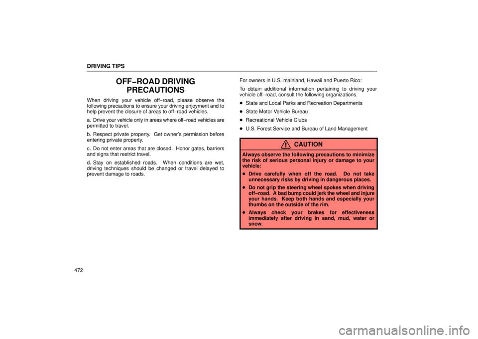 LEXUS RX330 2006  Owners Manual DRIVING TIPS
472
OFF�ROAD DRIVINGPRECAUTIONS
When driving your vehicle off −road, please observe the
following precautions  to ensure your driving enjoyment and to
help prevent the closure of areas 
