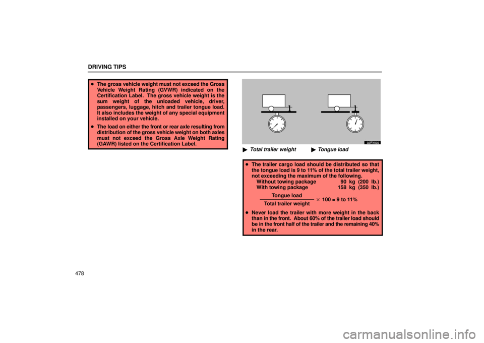 LEXUS RX330 2006  Owners Manual DRIVING TIPS
478
The gross vehicle weight must not exceed the Gross
Vehicle Weight Rating (GVWR) indicated on the
Certification Label.  The gross vehicle weight is the
sum weight of the unloaded vehi