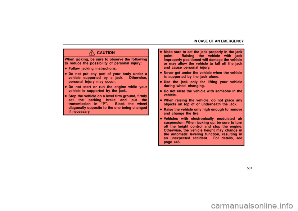 LEXUS RX330 2006  Owners Manual IN CASE OF AN EMERGENCY
501
CAUTION
When jacking, be sure to observe the following
to reduce the possibility of personal injury:
Follow jacking instructions.
 Do not put any part of your body under 