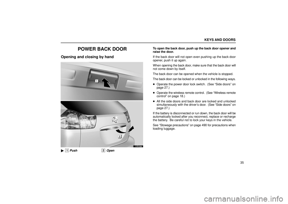 LEXUS RX330 2006  Owners Manual KEYS AND DOORS
35
POWER BACK DOOR
Opening and closing by hand
1Push2 OpenTo open the back door, push up the back door opener and
raise the door.
If the back door will not open even pushing up the bac