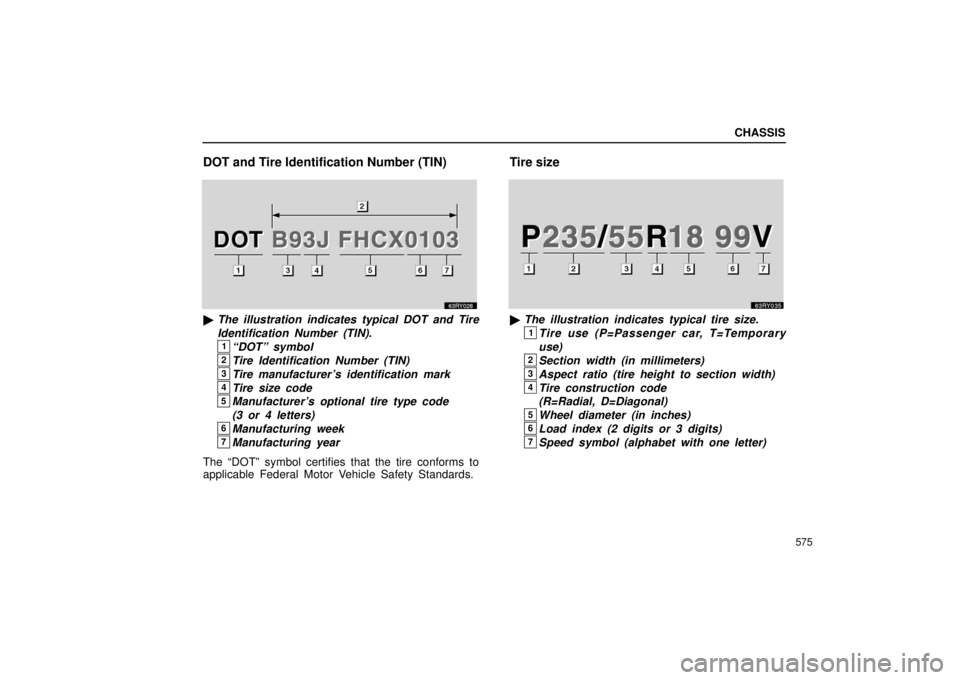 LEXUS RX330 2006  Owners Manual CHASSIS
575
DOT and Tire Identification Number (TIN)
The illustration indicates typical DOT and Tire
Identification Number (TIN).
1“DOT” symbol
2Tire Identification Number (TIN)
3Tire manufacture
