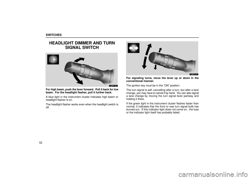 LEXUS RX330 2006 Owners Manual SWITCHES
52
HEADLIGHT DIMMER AND TURNSIGNAL SWITCH
For high beam, push the lever forward. Pull it back for low
beam. For the headlight flasher, pull it further back.
A blue light in the instrument c LEXUS RX330 2006 Owners Manual SWITCHES
52
HEADLIGHT DIMMER AND TURNSIGNAL SWITCH
For high beam, push the lever forward. Pull it back for low
beam. For the headlight flasher, pull it further back.
A blue light in the instrument c