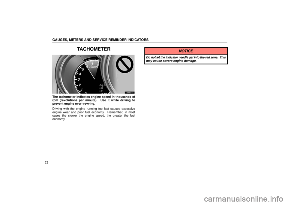 LEXUS RX330 2006  Owners Manual GAUGES, METERS AND SERVICE REMINDER INDICATORS
72
TACHOMETER
The tachometer indicates engine speed in thousands of
rpm (revolutions per minute).  Use it while driving to
prevent engine over�revving.
D