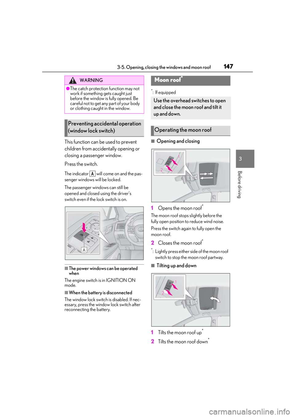LEXUS RX350 2020  Owners Manual 1473-5. Opening, closing the windows and moon roof
3
Before driving
This function can be used to prevent 
children from accidentally opening or 
closing a passenger window.
Press the switch.
The indic