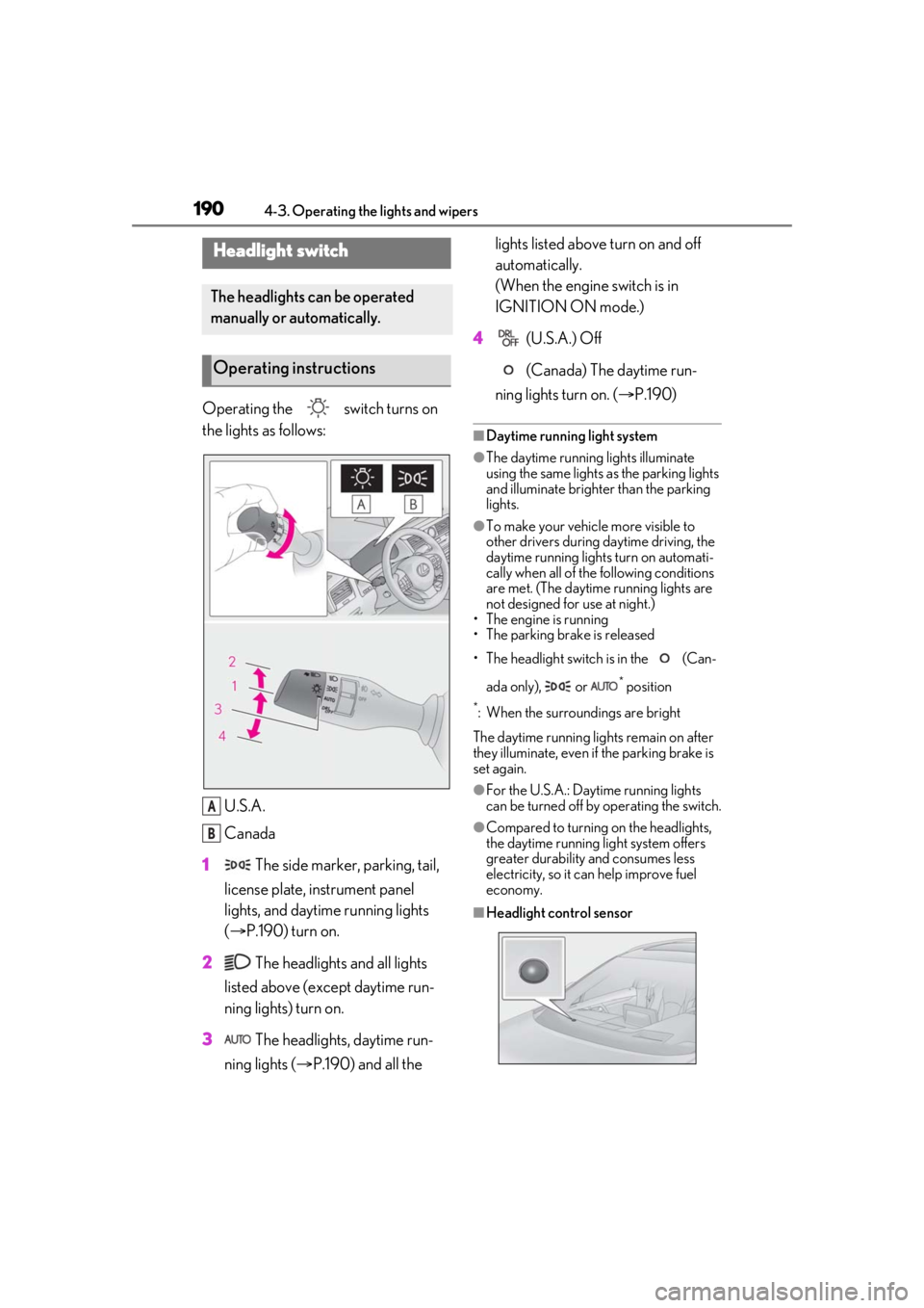 LEXUS RX350 2020 User Guide 1904-3. Operating the lights and wipers
4-3.Operating the lights and wipers
Operating the switch turns on
the lights as follows:U.S.A.
Canada
1 The side marker, parking, tail,
license plate, inst LEXUS RX350 2020 User Guide 1904-3. Operating the lights and wipers
4-3.Operating the lights and wipers
Operating the switch turns on
the lights as follows:U.S.A.
Canada
1 The side marker, parking, tail,
license plate, inst