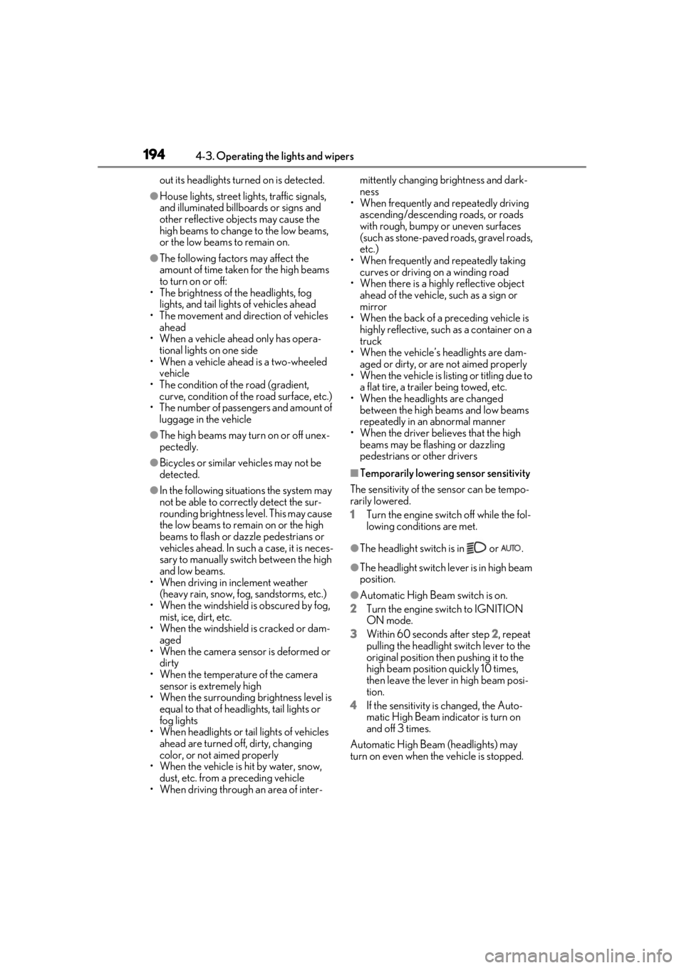 LEXUS RX350 2020 User Guide 1944-3. Operating the lights and wipers
out its headlights turned on is detected.
●House lights, street lights, traffic signals,
and illuminated billboards or signs and
other reflective objects ma LEXUS RX350 2020 User Guide 1944-3. Operating the lights and wipers
out its headlights turned on is detected.
●House lights, street lights, traffic signals,
and illuminated billboards or signs and
other reflective objects ma