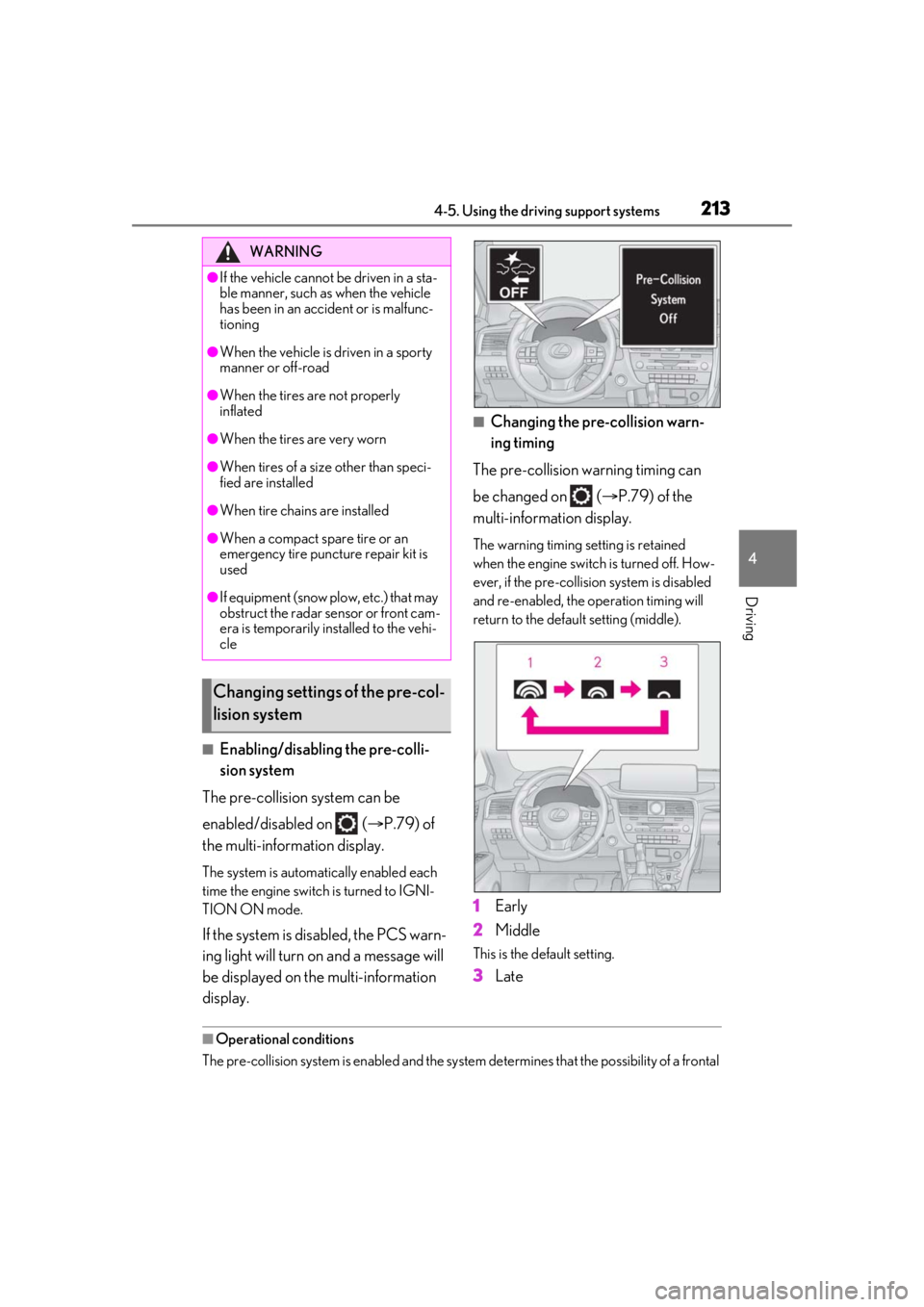 LEXUS RX350 2020 Owners Manual 2134-5. Using the driving support systems
4
Driving
■Enabling/disabling the pre-colli-
sion system
The pre-collision system can be
enabled/disabled on ( P.79) of
the multi-information display LEXUS RX350 2020 Owners Manual 2134-5. Using the driving support systems
4
Driving
■Enabling/disabling the pre-colli-
sion system
The pre-collision system can be
enabled/disabled on ( P.79) of
the multi-information display