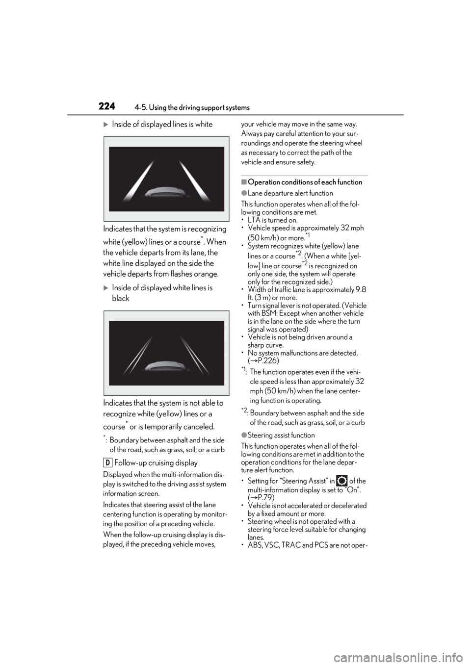 LEXUS RX350 2020 Owners Manual 2244-5. Using the driving support systems
Inside of displayed lines is white
Indicates that the system is recognizing
white (yellow) lines or a course
*. When
the vehicle departs from its lane, t LEXUS RX350 2020 Owners Manual 2244-5. Using the driving support systems
Inside of displayed lines is white
Indicates that the system is recognizing
white (yellow) lines or a course
*. When
the vehicle departs from its lane, t