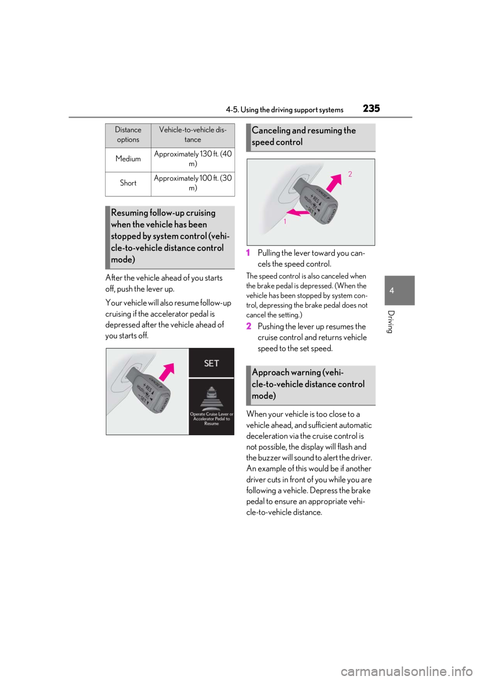 LEXUS RX350 2020 Owners Manual 2354-5. Using the driving support systems
4
Driving
After the vehicle ahead of you starts
off, push the lever up.
Your vehicle will also resume follow-up
cruising if the accelerator pedal is
depres LEXUS RX350 2020 Owners Manual 2354-5. Using the driving support systems
4
Driving
After the vehicle ahead of you starts
off, push the lever up.
Your vehicle will also resume follow-up
cruising if the accelerator pedal is
depres