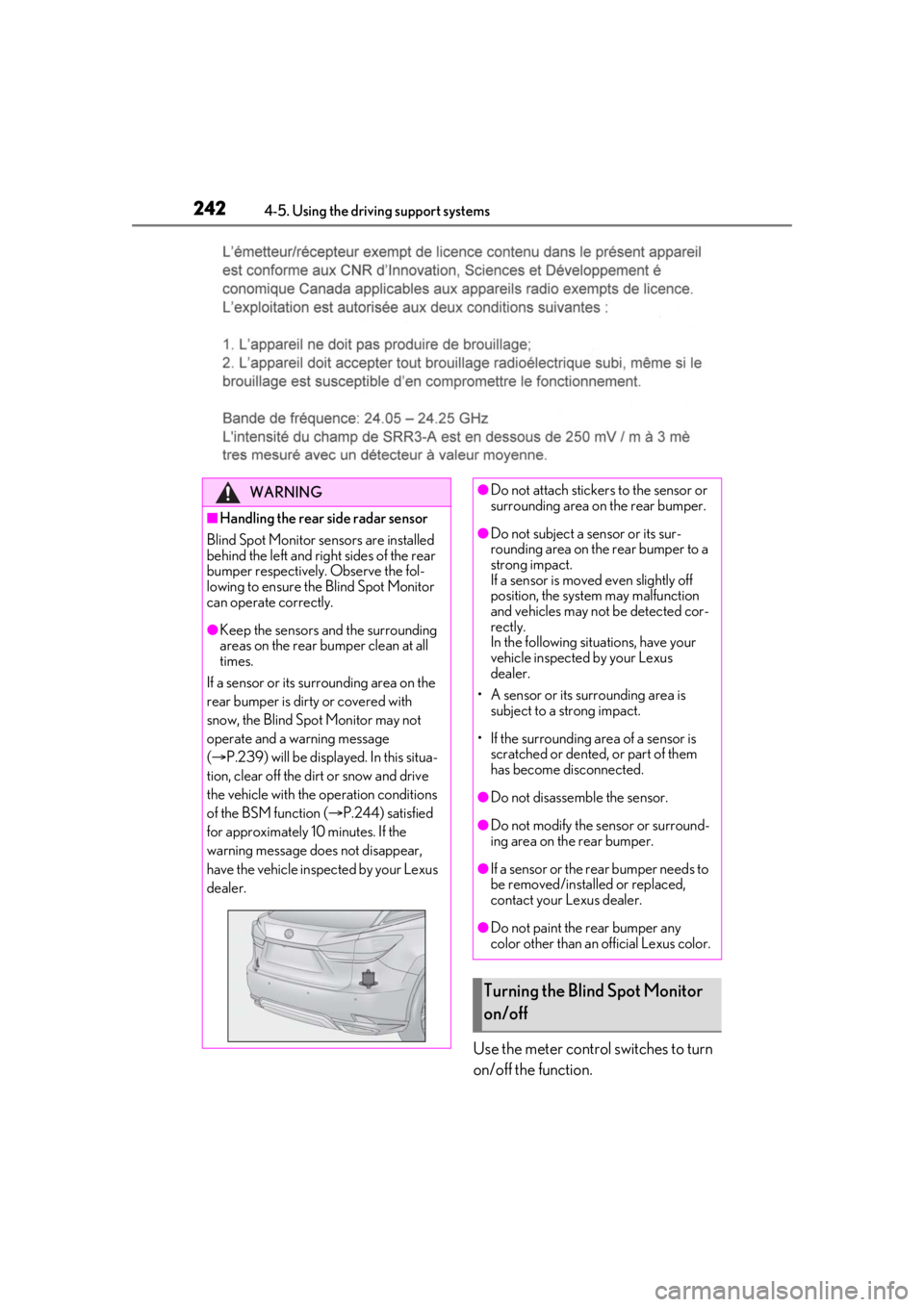 LEXUS RX350 2020 Owners Guide 2424-5. Using the driving support systems
Use the meter control switches to turn
on/off the function.
WARNING
■Handling the rear side radar sensor
Blind Spot Monitor se nsors are installed
behind LEXUS RX350 2020 Owners Guide 2424-5. Using the driving support systems
Use the meter control switches to turn
on/off the function.
WARNING
■Handling the rear side radar sensor
Blind Spot Monitor se nsors are installed
behind