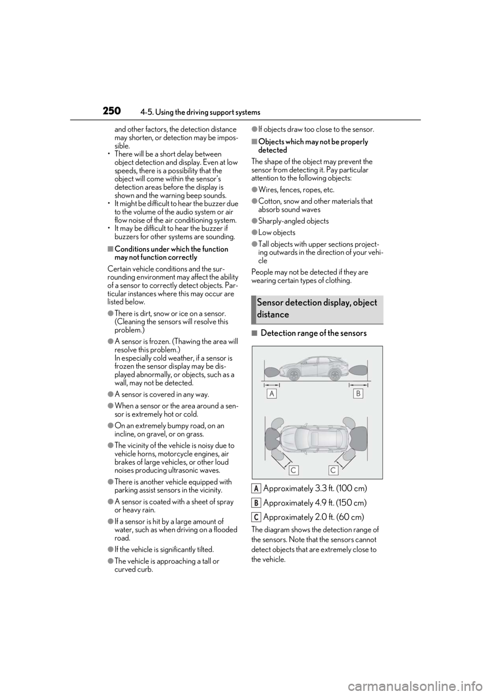 LEXUS RX350 2020 Service Manual 2504-5. Using the driving support systems
and other factors, the detection distance 
may shorten, or detection may be impos-
sible.
• There will be a short delay between  object detection and displa