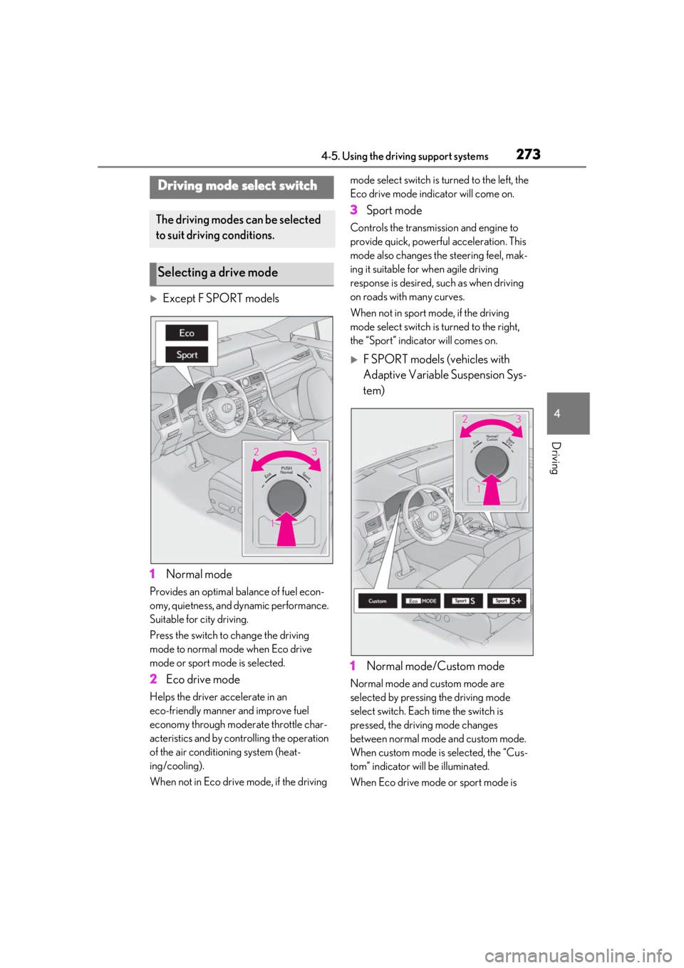 LEXUS RX350 2020 User Guide 2734-5. Using the driving support systems
4
Driving
Except F SPORT models
1 Normal mode
Provides an optimal ba lance of fuel econ-
omy, quietness, and dynamic performance. 
Suitable for city drivin