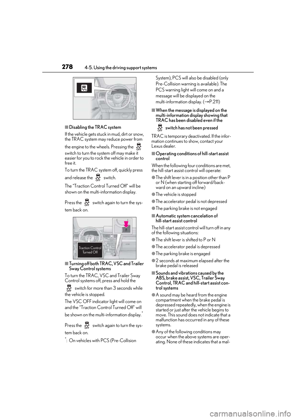 LEXUS RX350 2020 Owners Manual 2784-5. Using the driving support systems
■Disabling the TRAC system
If the vehicle gets stuck in mud, dirt or snow,
the TRAC system may reduce power from
the engine to the wheels. Pressing the LEXUS RX350 2020 Owners Manual 2784-5. Using the driving support systems
■Disabling the TRAC system
If the vehicle gets stuck in mud, dirt or snow,
the TRAC system may reduce power from
the engine to the wheels. Pressing the