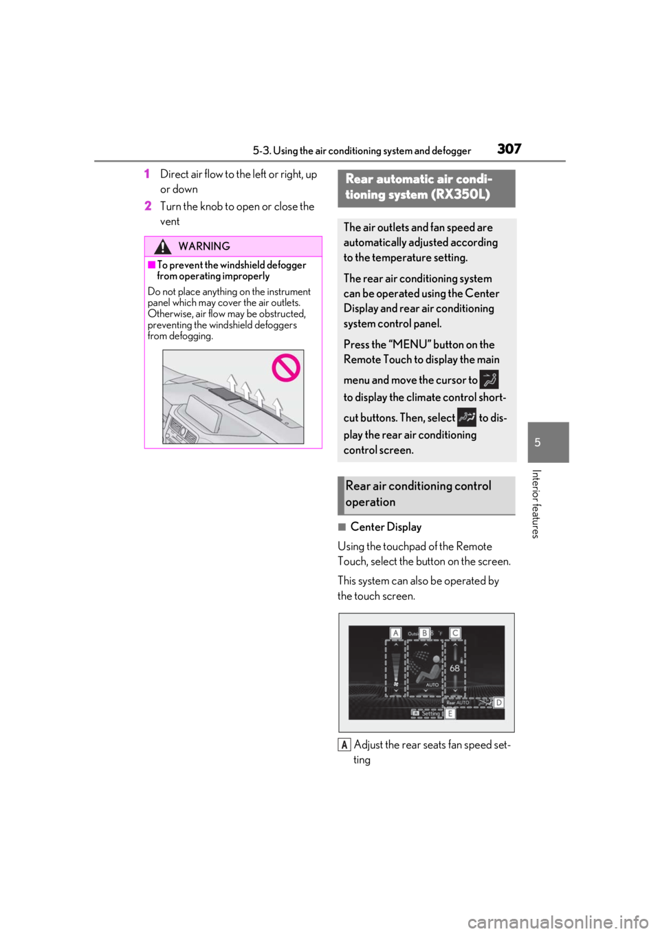 LEXUS RX350 2020 Owners Manual 3075-3. Using the air conditioning system and defogger
5
Interior features
1Direct air flow to the left or right, up
or down
2 Turn the knob to open or close the
vent
■Center Display
Using the tou LEXUS RX350 2020 Owners Manual 3075-3. Using the air conditioning system and defogger
5
Interior features
1Direct air flow to the left or right, up
or down
2 Turn the knob to open or close the
vent
■Center Display
Using the tou