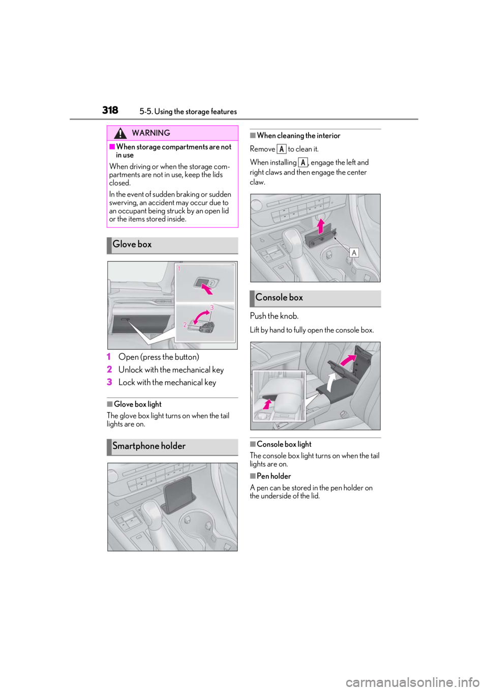 LEXUS RX350 2020 Owners Manual 3185-5. Using the storage features
1Open (press the button)
2 Unlock with the mechanical key
3 Lock with the mechanical key
■Glove box light
The glove box light turns on when the tail
lights are on LEXUS RX350 2020 Owners Manual 3185-5. Using the storage features
1Open (press the button)
2 Unlock with the mechanical key
3 Lock with the mechanical key
■Glove box light
The glove box light turns on when the tail
lights are on